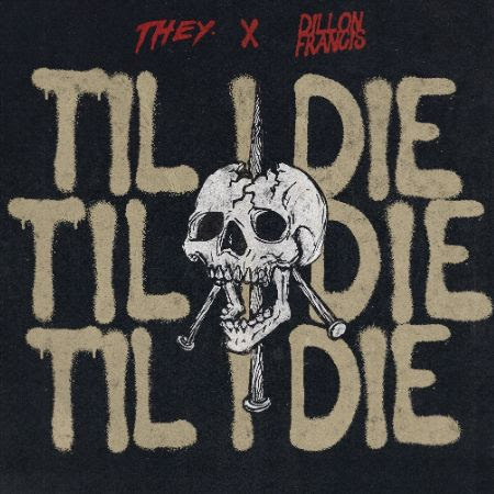 Till I Die - THEY and Dillon Francis Single