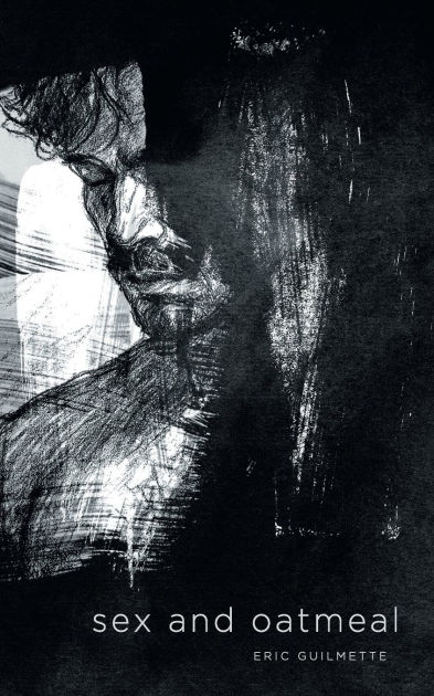 A cover image of Eric Guilmette's poetry book, 'Sex and Oatmeal'